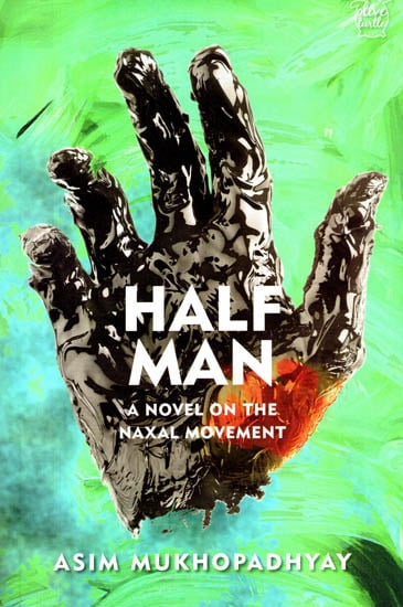 Half Man : A Novel on the Naxal Movement