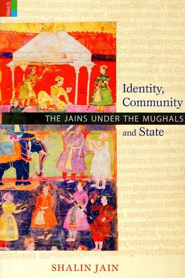 Identity, Community and State (The Jains Under the Mughals)