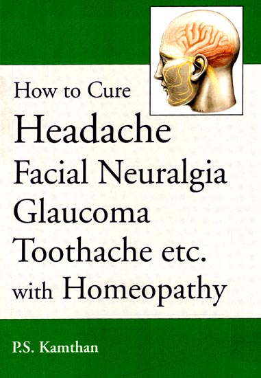 How to Cure Headache Facial Neuralgia Glaucoma Toothache etc. with Homeopathy
