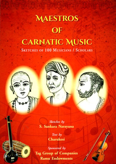 Maestros of Carnatic Music: Sketches of 100 Musicians/Scholars