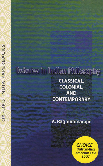 Debates in Indian Philosophy: Classical, Colonial and Contemporary