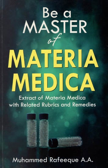 Be A Master of Materia Medica (Extract of Materia Medica with Related Rubrics and Remedies)