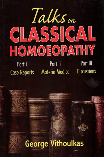 Talk on Classical Homoeopathy ( Three Parts in a Book - Case Reports ,  Materia Medica and  Discussions )