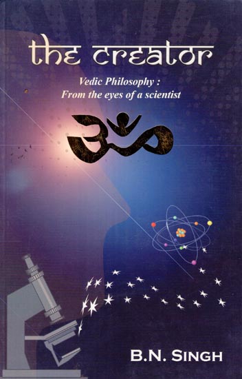 The Creator (Vedic Philosophy: From the Eyes of A Scientist)