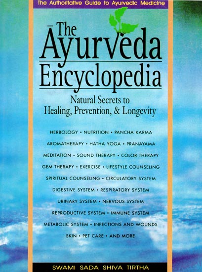 The Ayurveda Encyclopedia (Natural Secrets to Healing, Prevention and Longevity)