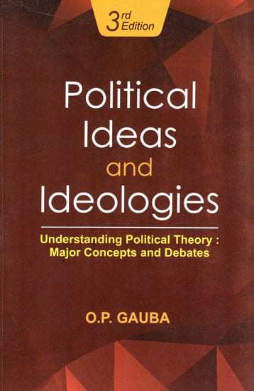 Political Ideas and Ideologies (Understanding Political Theory: Major Concepts and Debates)