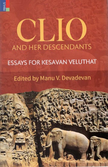 Clio and Her Descendants ( Essays for Kesavan Veluthat )