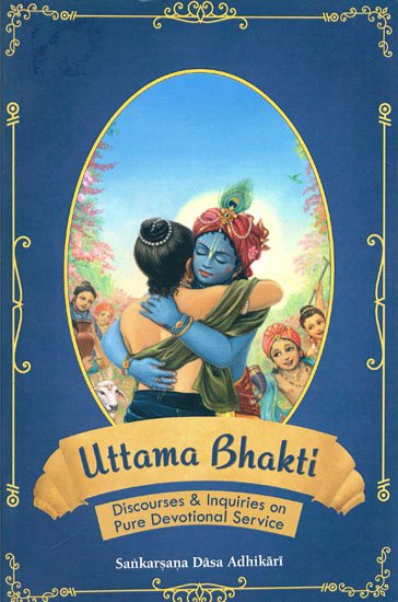 Uttama Bhakti (Discourses & Inquiries on Pure Devotional Service)