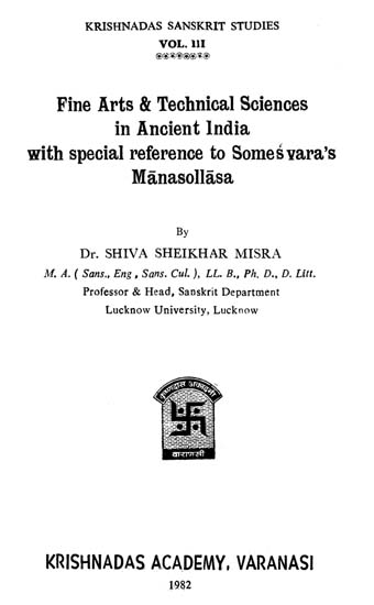 Fine Arts and Technical Sciences in Ancient India with Special Reference to Somesvara's Manasollasa (An Old and Rare Book)