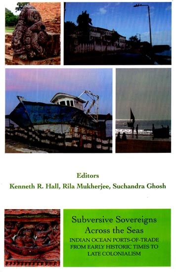 Subversive Sovereigns Across the Seas (Indian Ocean Ports-of-Trade from Early Historic Times to Late Colonialism)