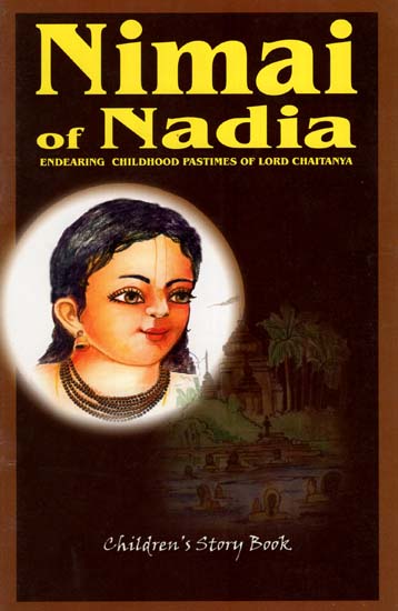 Nimai of Nadia (Endearing Childhood Pastimes of Lord Chaitanya)