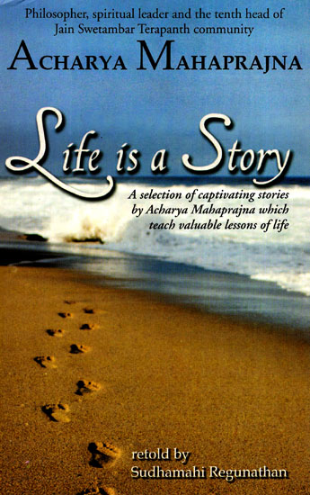 Life is a Story (A Selection of Captivating Stories by Acharya Mahaprajna Which Teach Valuable Lessons of Life)