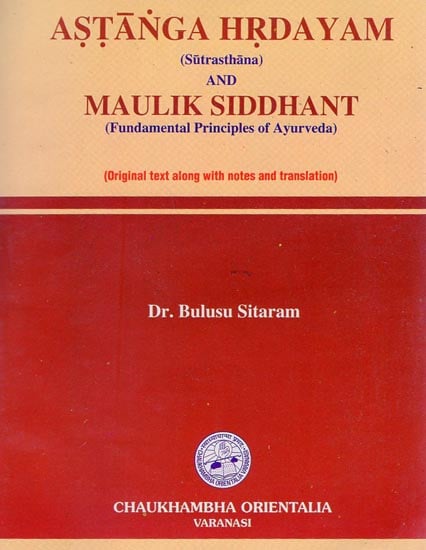 Astanga Hrdayam and Maulik Siddhant - Fundamental Principles of Ayurveda (Sutrasthana)