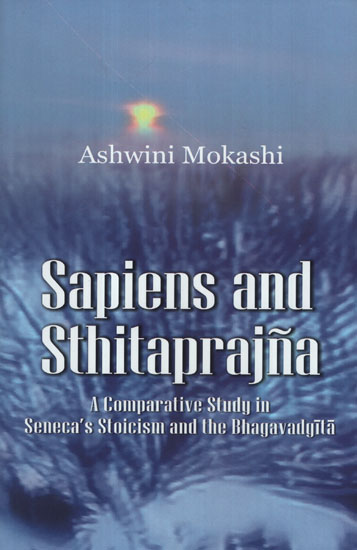 Sapiens And Sthitaprajna (A Comparative Study in Seneca's Stoicism and The Bhagavadgita)