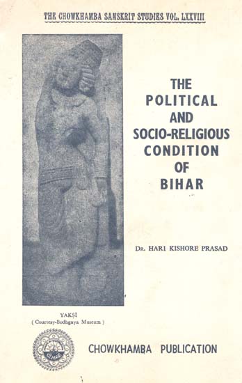 The Political and Socio-Religious Condition of Bihar- 185 B.C. to 319 A.D. (An Old and Rare Book)