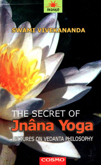 The Secret of Jnana Yoga: Lectures on Vedanta Philosophy