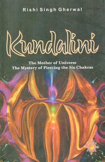 Kundalini (The Mother of Universe The Mystery of Piercing the Six Chakras)
