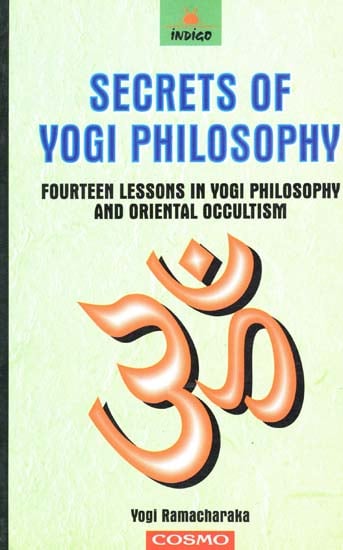 Secrets of Yogi Philosophy (Fourteen Lessons in Yogi Philosophy and Oriental Occultism)