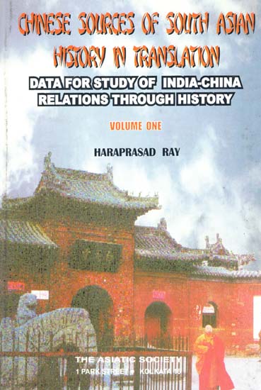 Chinese Sources of South Asian History in Translation- Data for Study of India-China Relations Through History (Vol-I)