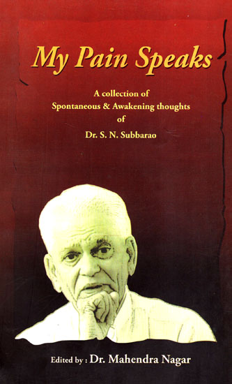My Pain Speaks: A Collection of Spontaneous and Awakening Thoughts of Dr. S.N. Subbarao
