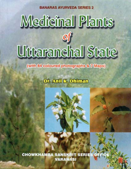 Medicinal Plants of Uttaranchal State (With 84 Coloured Photographs and 7 Maps)