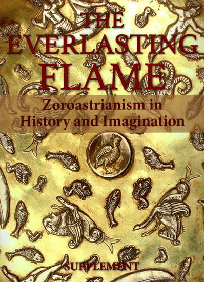 The Everlasting Flame (Zoroastrianism in History and Imagination)