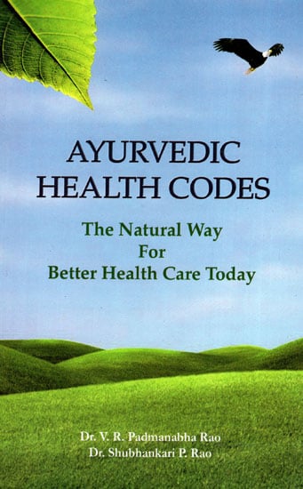 Ayurvedic Health Codes (The Natural Way For Better Health Care Today)
