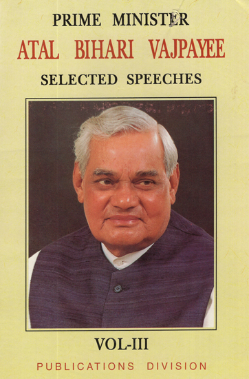 Prime Minister Atal Bihari Vajpayee- Selected Speeches (Volume - III)