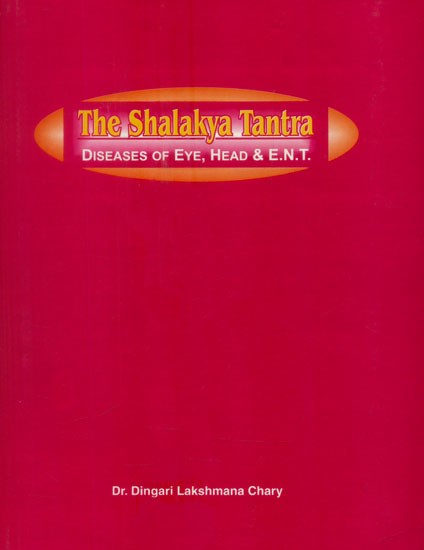 The Shalakya Tantra: Diseases of Eye, Head and E.N.T. (An Old and Rare Book)
