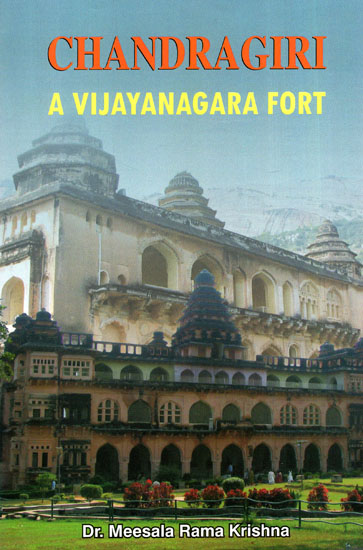 Chandragiri: A Vijayanagara Fort