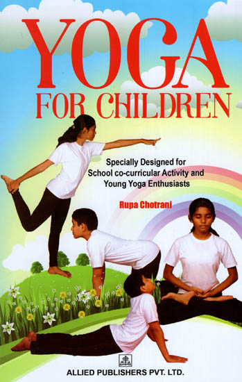 Yoga For Children (Specially Designed for School Co-Curricular Activity and Young Yoga Enthusiasts)
