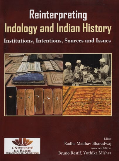 Reinterpreting Indology and Indian History (Institutions, Intentions, Sources and Issues)