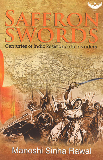 Saffron Swords (Centuries of Indic Resistance to Invaders)