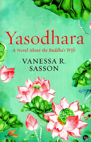 Yasodhara (A Novel About the Buddha's Wife)