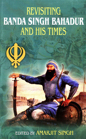 Revisiting Banda Singh Bahadur and His Times