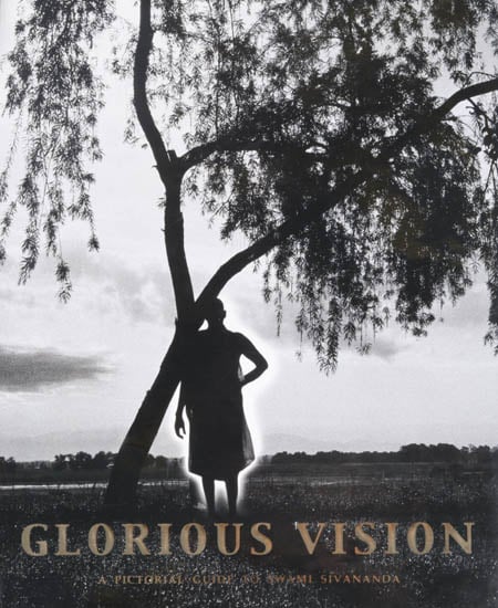 Glorious Vision- A Pictorial Guide to Swami Sivananda