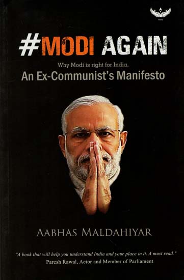 Modi Again- Why Modi is Right for India (An Ex-Communist's Manifesto)