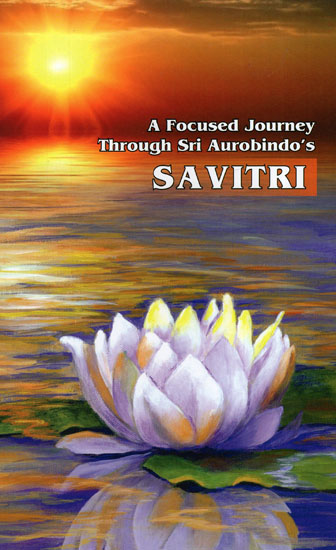 A Focused Journey Through Sri Aurobindo's Savitri