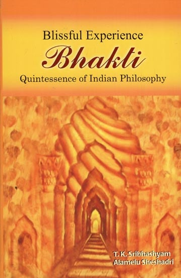 Blissful Experience Bhakti: Quintessence of Indian Philosophy