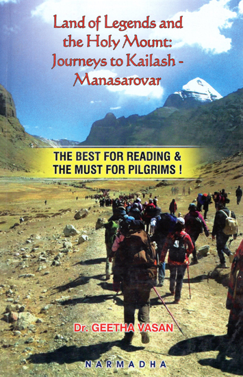 Land of Legends and the Holy Mount- Journeys to Kailash Manasarovar (The Best For Reading and The Must for Pilgrims!)