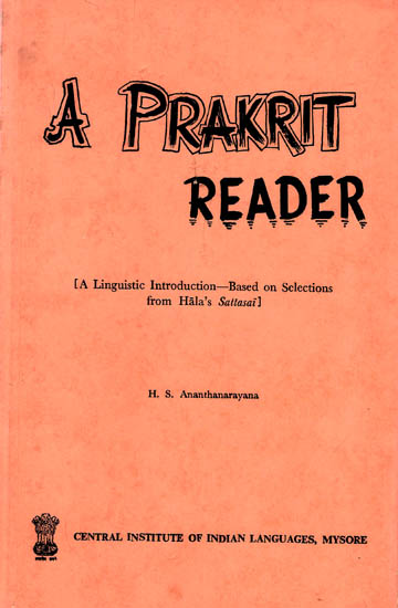 A Prakrit Reader: A Linguistic Introduction- Based on Selections from Hala's Sattasai (An Old and Rare Book)