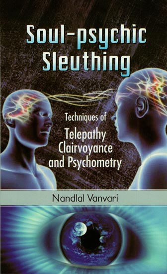 Soul-Psychic Sleuthing : Techniques of Telepathy, Clairvoyance and Psychometry