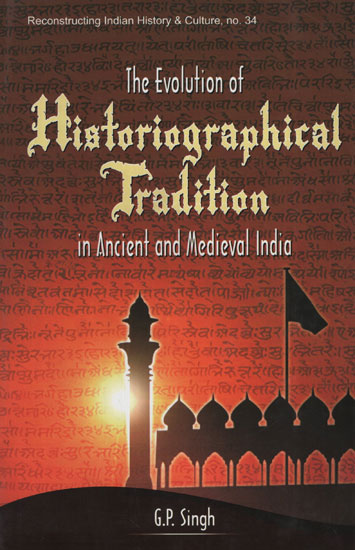 The Evolution of Historiographical Tradition in Ancient and Medieval India