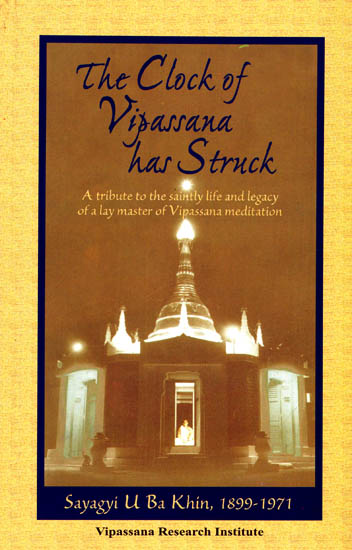 The Clock of Vipassana has Struck (A Tribute to the Saintly Life and Legacy of a Lay Master of Vipassana Meditation)