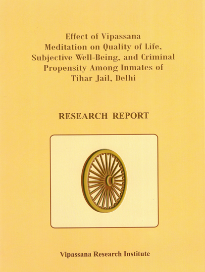 Effect of Vipassana Meditation on Quality of Life, Subjective Well- Being, and Criminal Propensity Among Inmates of Tihar Jail, Delhi (Research Report)