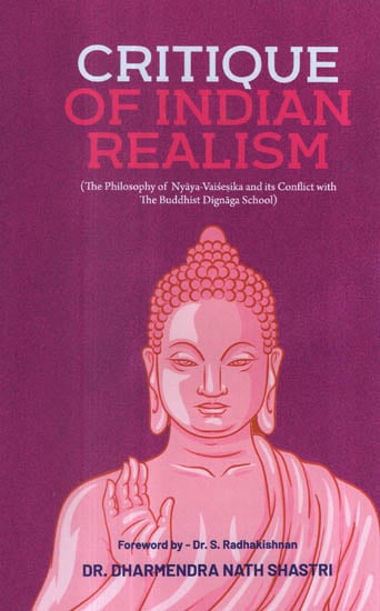 Critique of Indian Realism (The Philosophy of Nyaya Vaisesika and Its Conflict With The Buddhist Dignaga School)