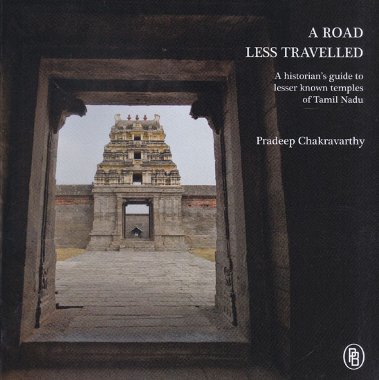 A Road Less Travelled (A Historian's Guide to Lesser Known Temples of Tamil Nadu)
