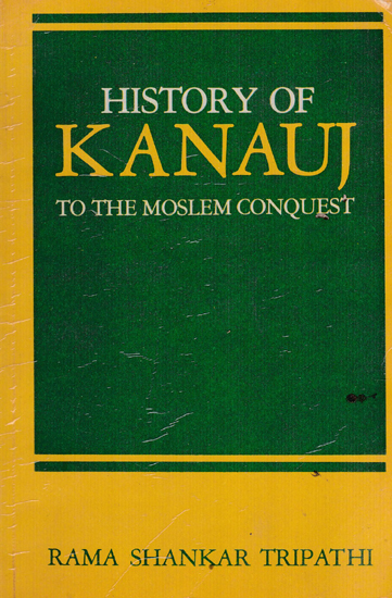 History of Kanauj to the Moslem Conquest (An Old and Rare Book)