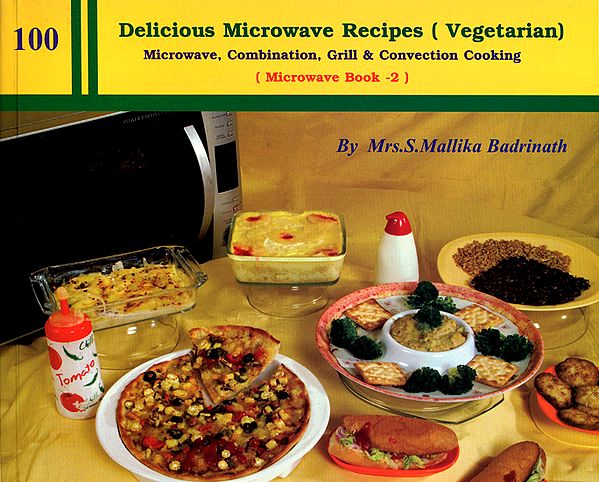 100 Delicious Microwave Vegetarian Recipes- Microwave, Combination, Grill and Convection Cooking: Microwave Book-2