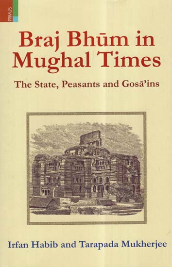 Braj Bhum in Mughal Times- The State, Peasants and Gosa’ins